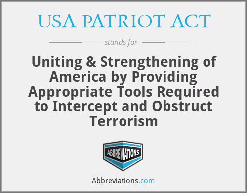 USA PATRIOT ACT - Uniting & Strengthening of America by Providing Appropriate Tools Required to Intercept and Obstruct Terrorism